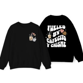 Fueled By Cafecito Y Chisme Sweatshirt