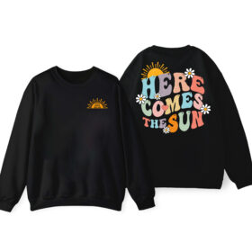 Here Comes The Sun Sweatshirt