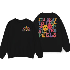 It’s Okay To Feel All The Feels Sweatshirt