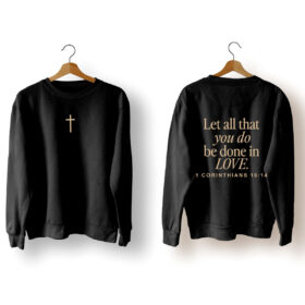 Let All That You Do Be Don't In Love Sweatshirt