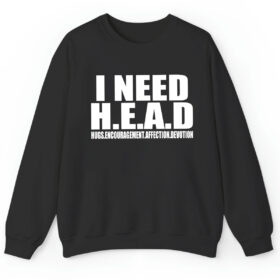 Youthful And Stretchy I Need Head Sweatshirt, Express Shipping And Dedicted Support Service